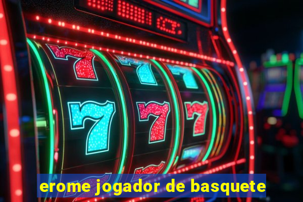 erome jogador de basquete